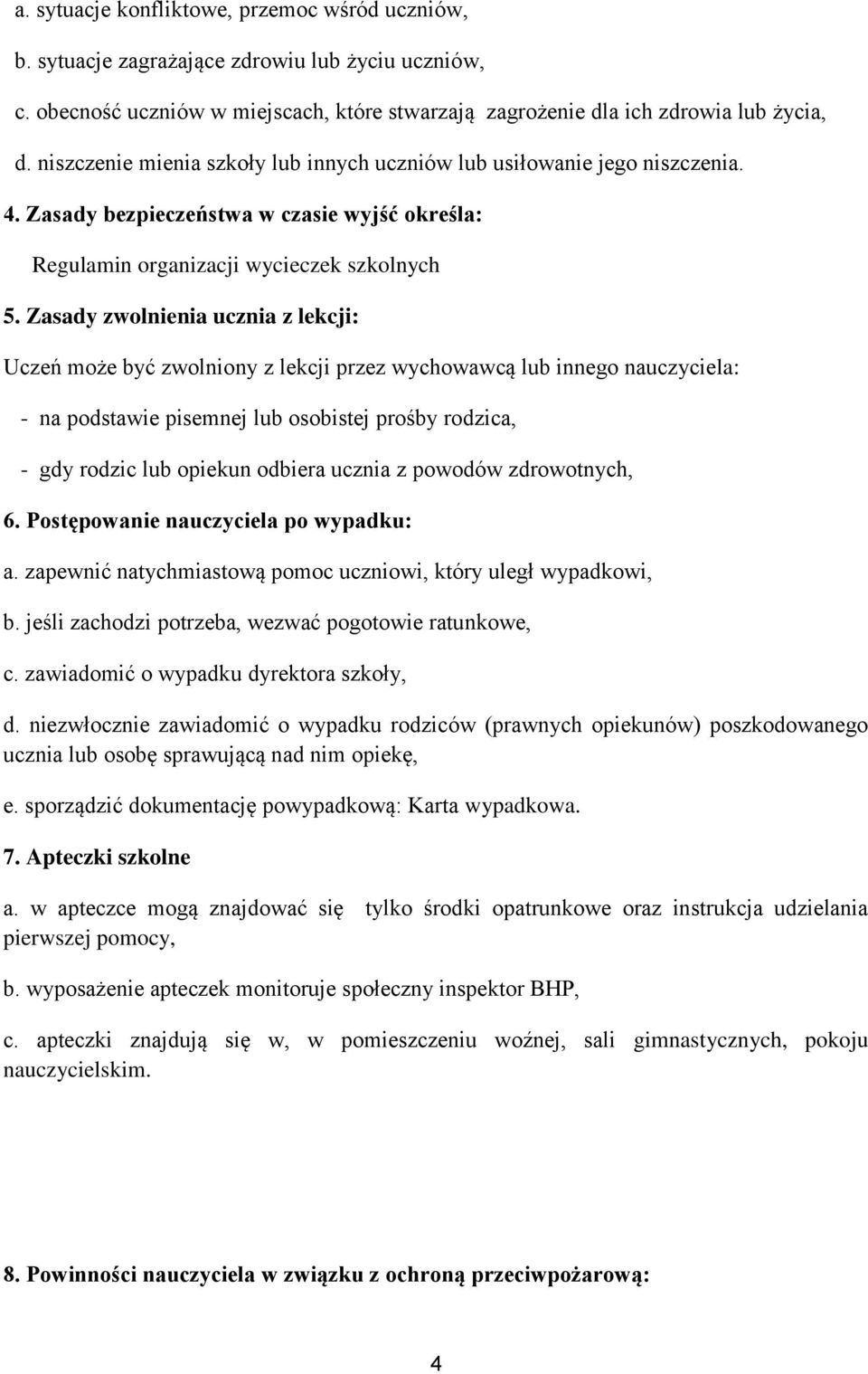 Zasady zwolnienia ucznia z lekcji: Uczeń może być zwolniony z lekcji przez wychowawcą lub innego nauczyciela: - na podstawie pisemnej lub osobistej prośby rodzica, - gdy rodzic lub opiekun odbiera