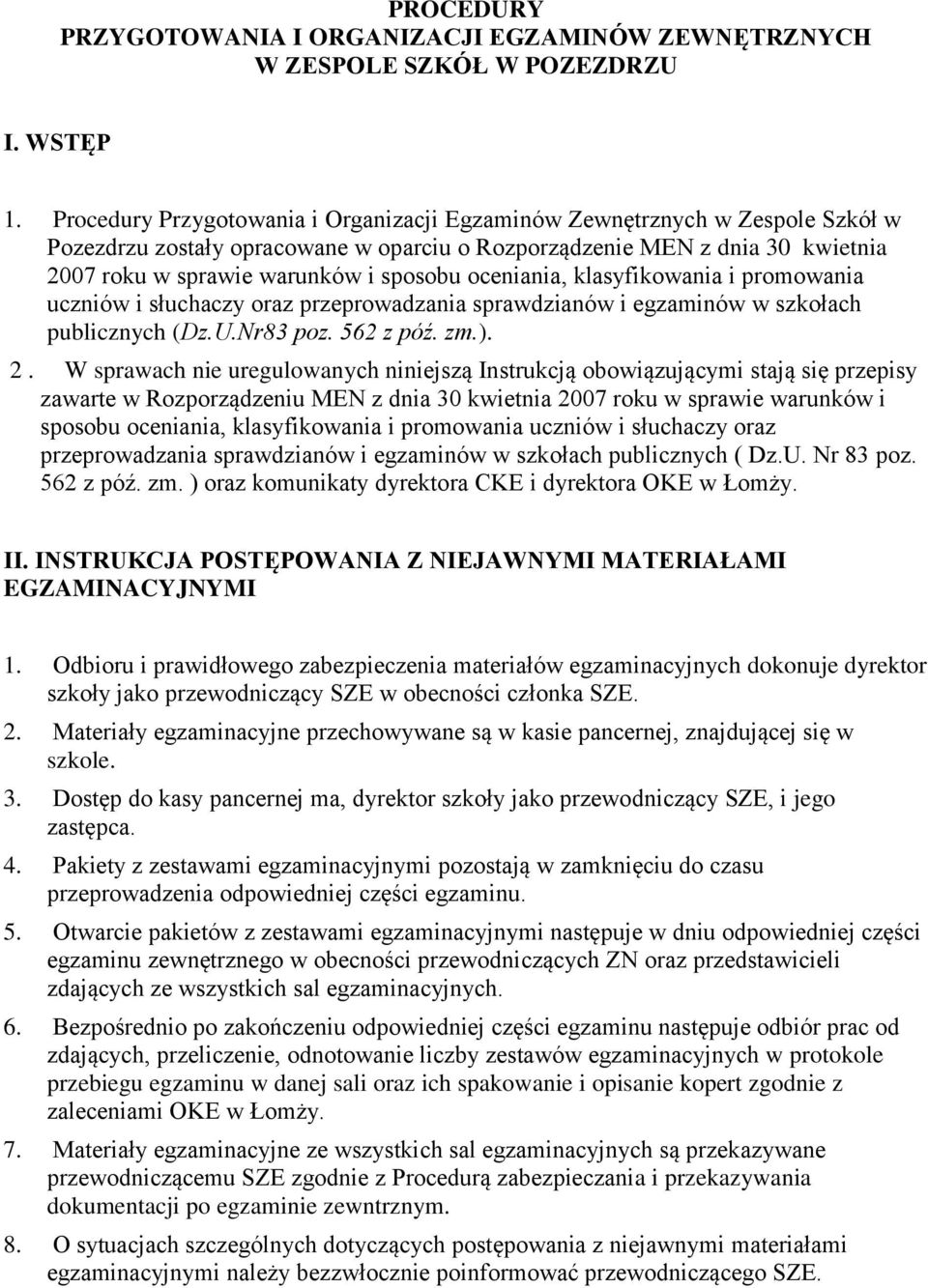 oceniania, klasyfikowania i promowania uczniów i słuchaczy oraz przeprowadzania sprawdzianów i egzaminów w szkołach publicznych (Dz.U.Nr83 poz. 562 z póź. zm.). 2.