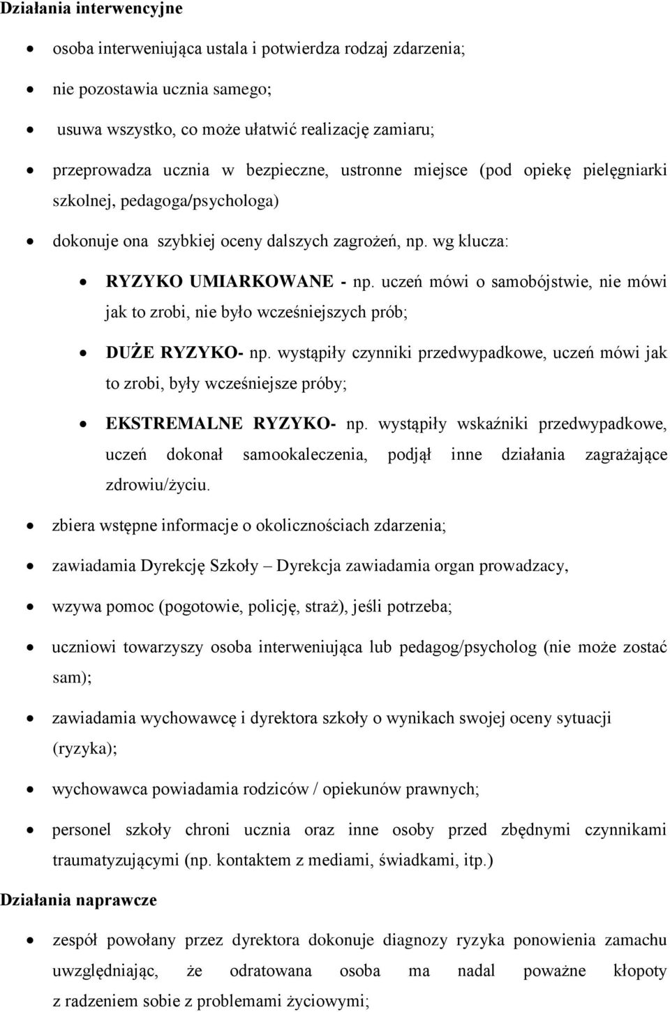 uczeń mówi o samobójstwie, nie mówi jak to zrobi, nie było wcześniejszych prób; DUŻE RYZYKO- np.