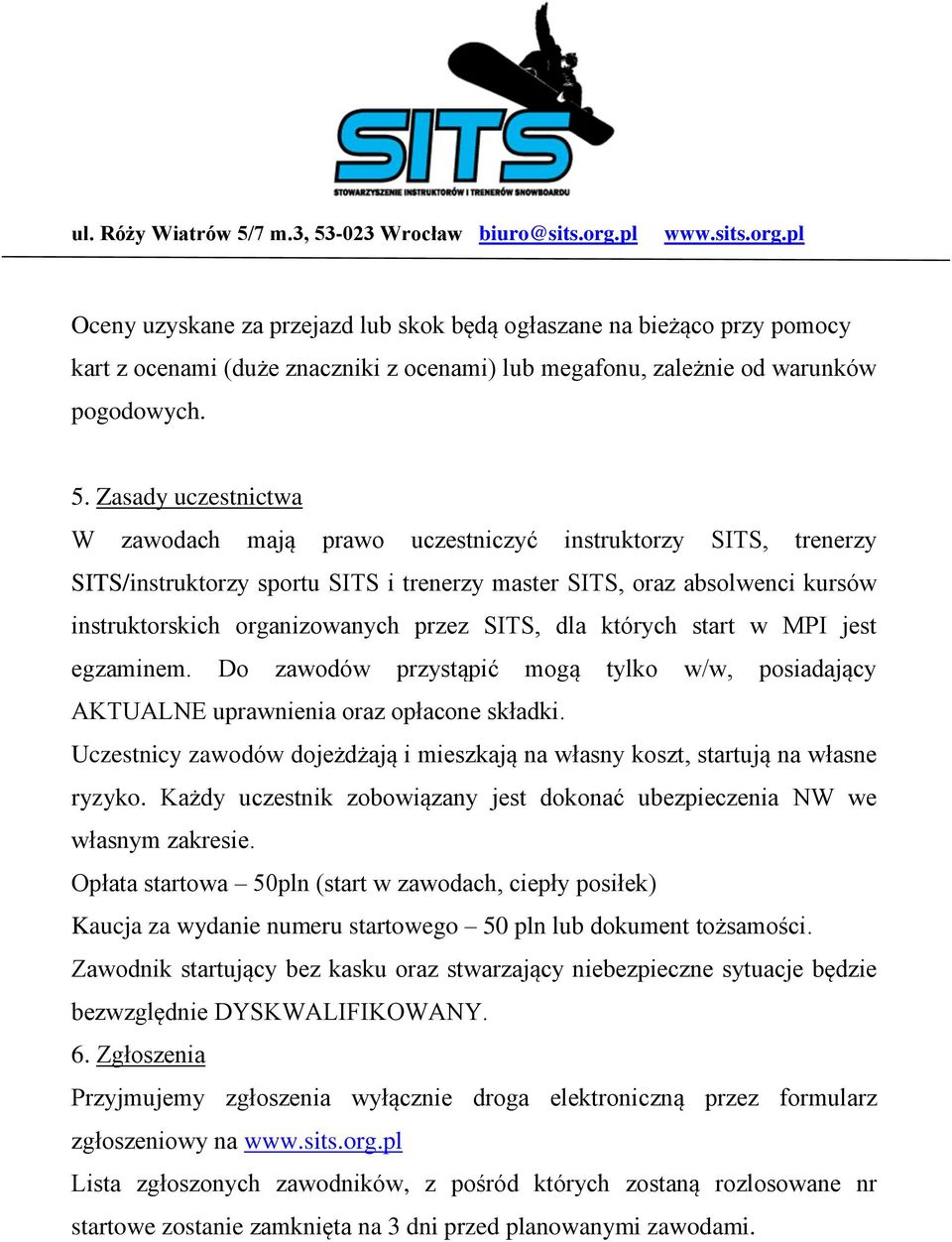 SITS, dla których start w MPI jest egzaminem. Do zawodów przystąpić mogą tylko w/w, posiadający AKTUALNE uprawnienia oraz opłacone składki.