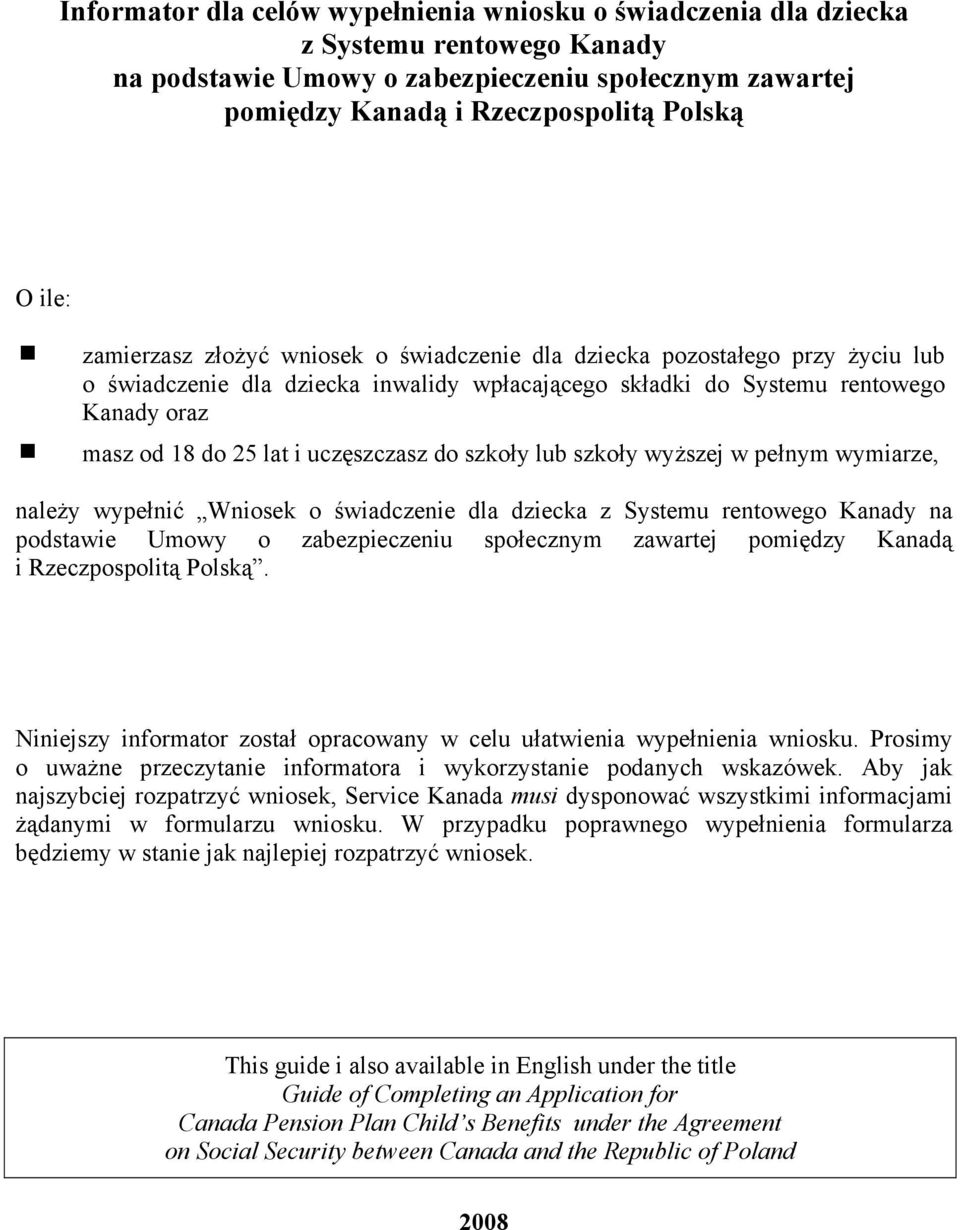 uczęszczasz do szkoły lub szkoły wyższej w pełnym wymiarze, należy wypełnić Wniosek o świadczenie dla dziecka z Systemu rentowego Kanady na podstawie Umowy o zabezpieczeniu społecznym zawartej