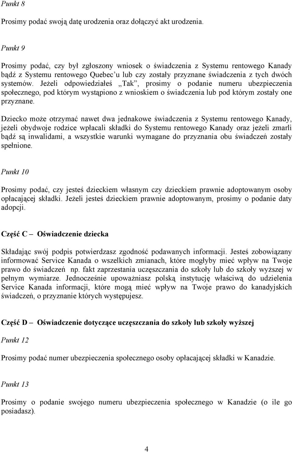 Jeżeli odpowiedziałeś Tak, prosimy o podanie numeru ubezpieczenia społecznego, pod którym wystąpiono z wnioskiem o świadczenia lub pod którym zostały one przyznane.