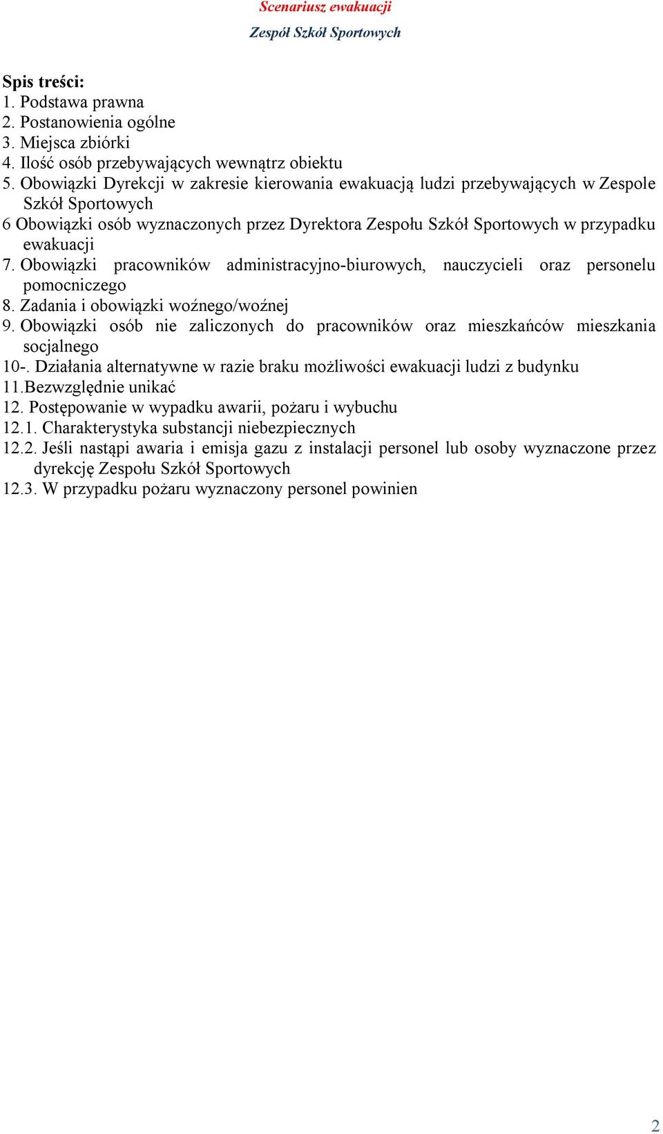 Obowiązki pracowników administracyjno-biurowych, nauczycieli oraz personelu pomocniczego 8. Zadania i obowiązki woźnego/woźnej 9.