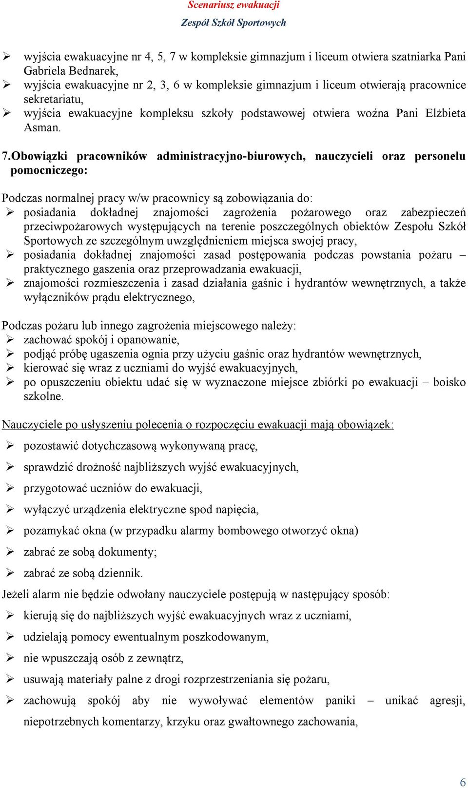 Obowiązki pracowników administracyjno-biurowych, nauczycieli oraz personelu pomocniczego: Podczas normalnej pracy w/w pracownicy są zobowiązania do: posiadania dokładnej znajomości zagrożenia