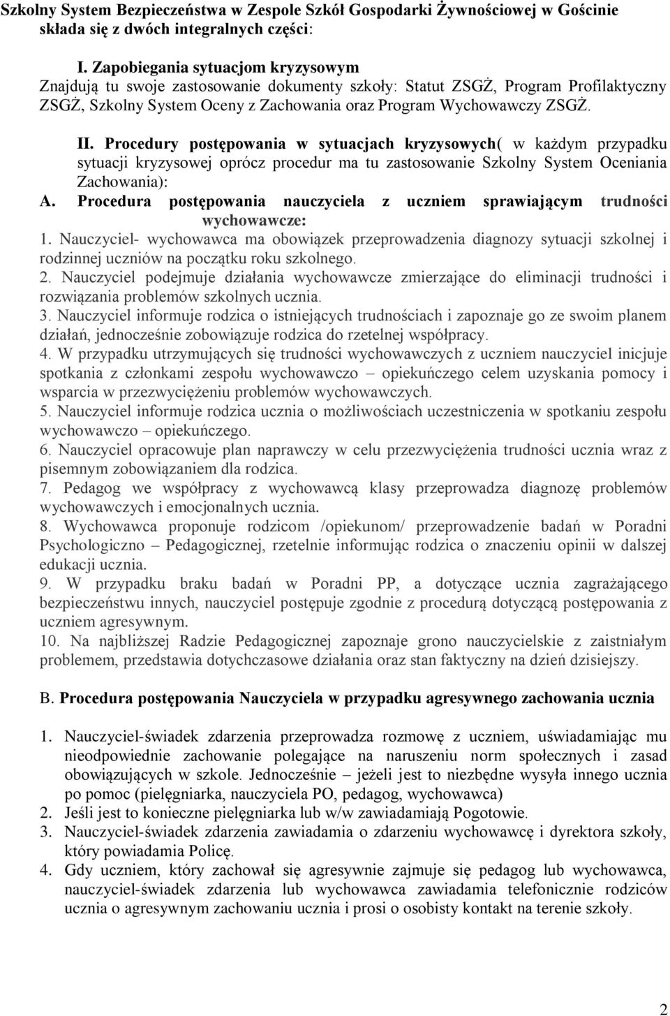 Procedury postępowania w sytuacjach kryzysowych( w każdym przypadku sytuacji kryzysowej oprócz procedur ma tu zastosowanie Szkolny System Oceniania Zachowania): A.