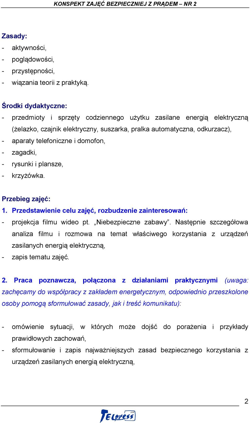 - zagadki, - rysunki i plansze, - krzyżówka. Przebieg zajęć: 1. Przedstawienie celu zajęć, rozbudzenie zainteresowań: - projekcja filmu wideo pt. Niebezpieczne zabawy.