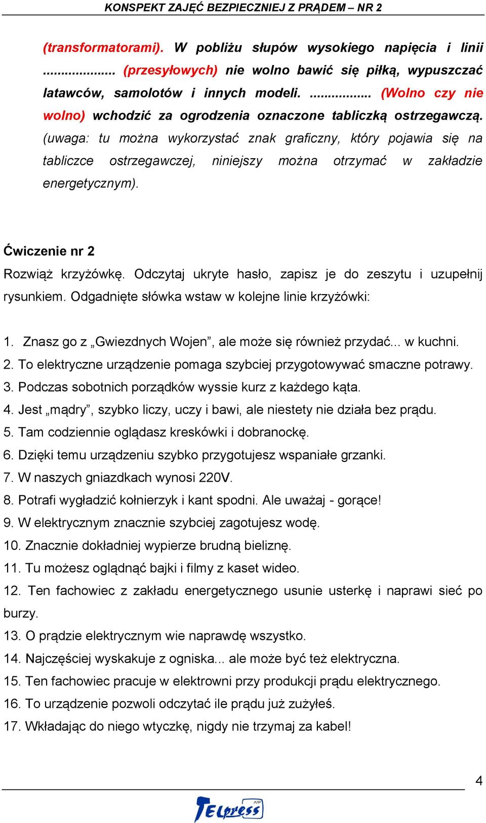 (uwaga: tu można wykorzystać znak graficzny, który pojawia się na tabliczce ostrzegawczej, niniejszy można otrzymać w zakładzie energetycznym). Ćwiczenie nr 2 Rozwiąż krzyżówkę.