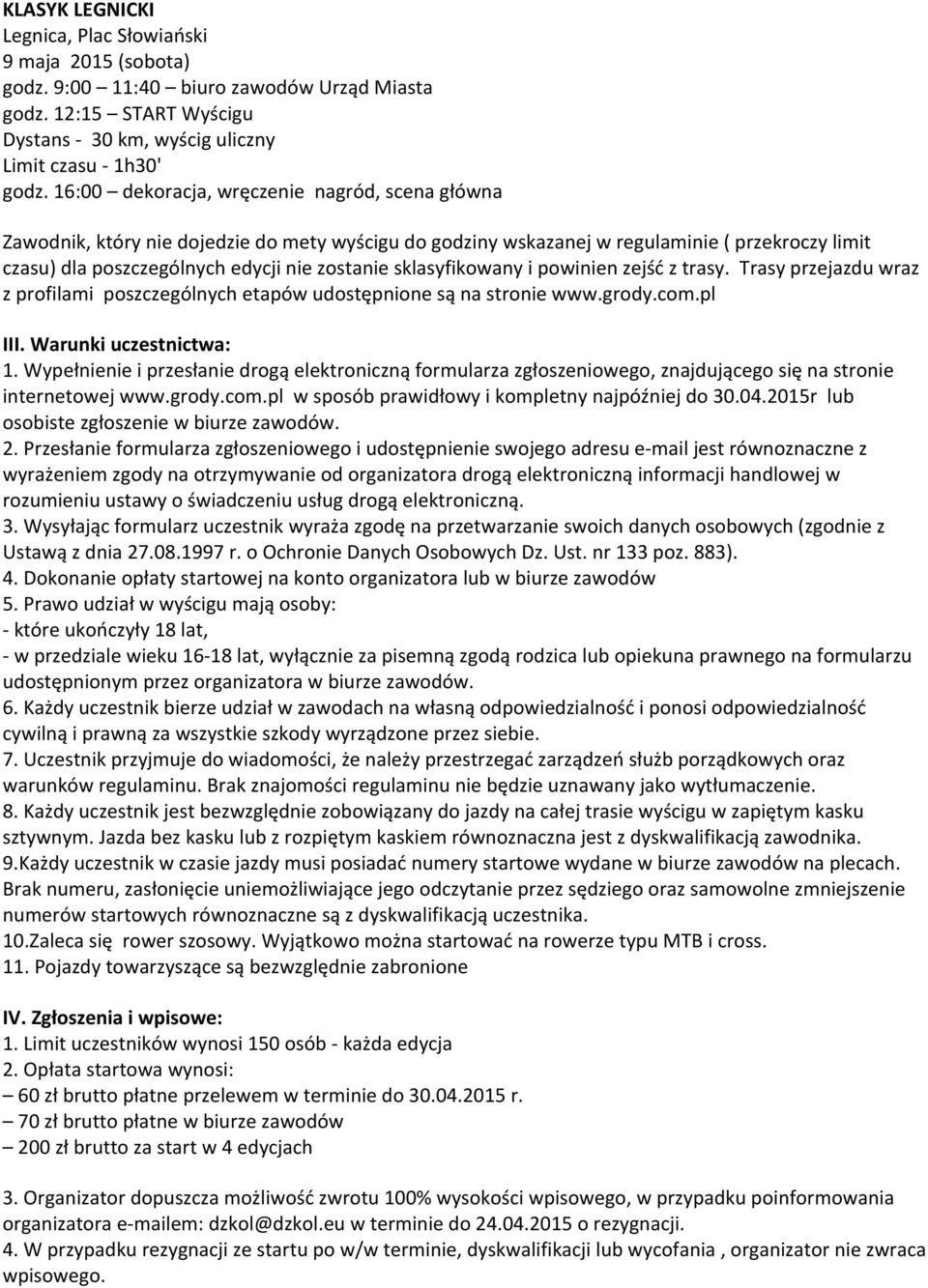 sklasyfikowany i powinien zejść z trasy. Trasy przejazdu wraz z profilami poszczególnych etapów udostępnione są na stronie www.grody.com.pl III. Warunki uczestnictwa: 1.