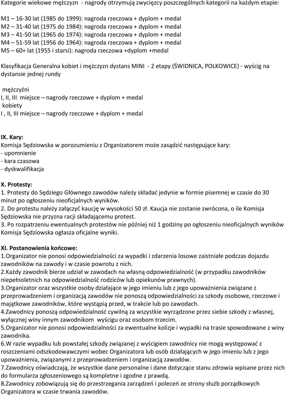 +dyplom +medal Klasyfikacja Generalna kobiet i mężczyzn dystans MINI 2 etapy (ŚWIDNICA, POLKOWICE) wyścig na dystansie jednej rundy mężczyźni I, II, III miejsce nagrody rzeczowe + dyplom + medal