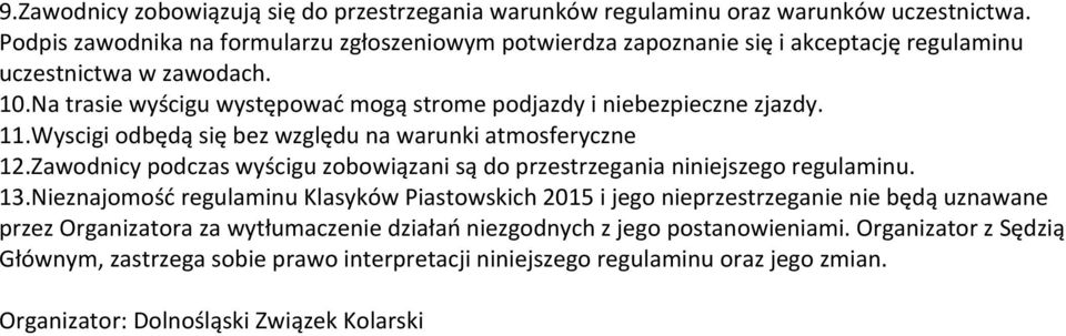 Na trasie wyścigu występować mogą strome podjazdy i niebezpieczne zjazdy. 11.Wyscigi odbędą się bez względu na warunki atmosferyczne 12.