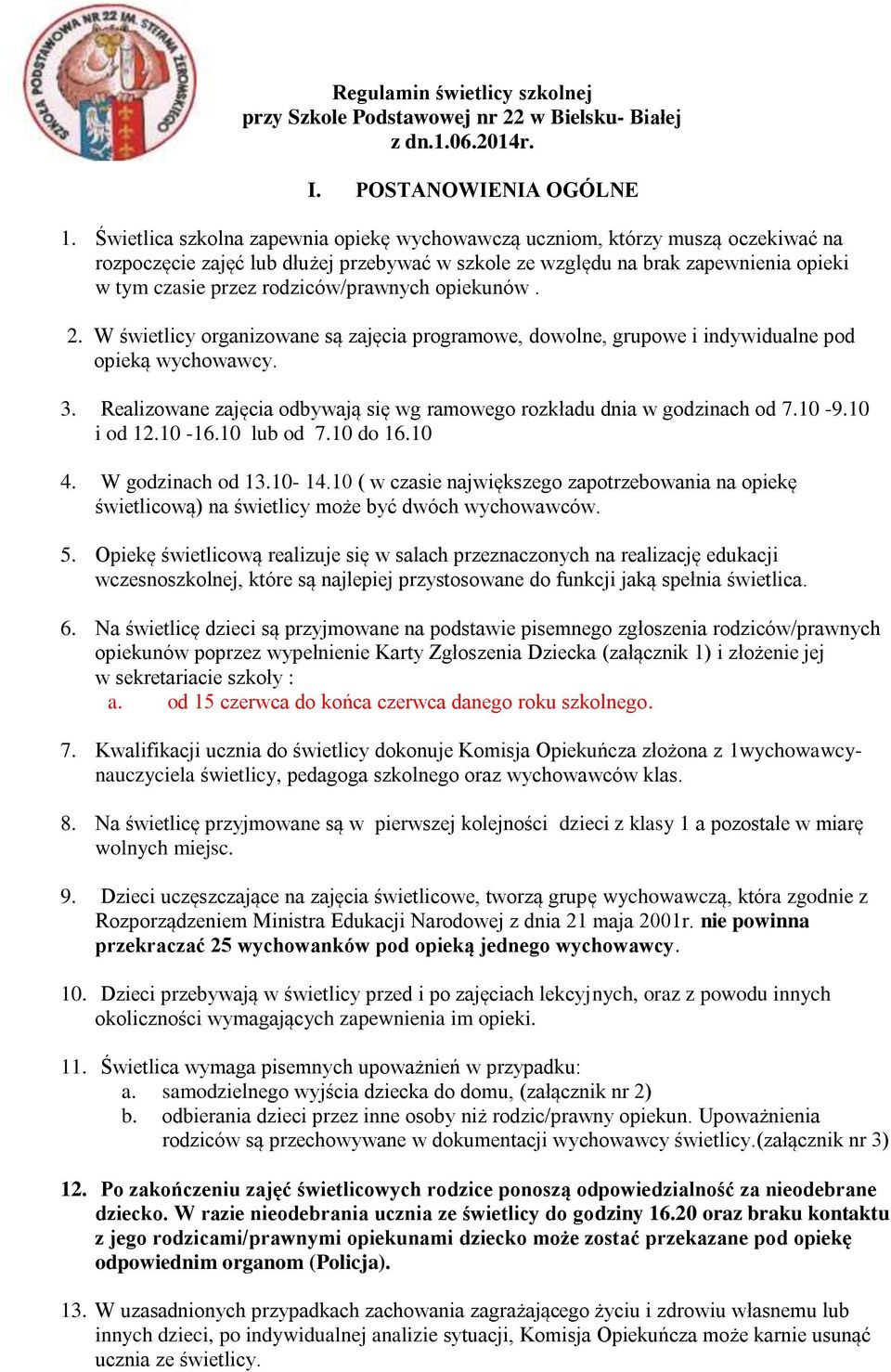 rodziców/prawnych opiekunów. 2. W świetlicy organizowane są zajęcia programowe, dowolne, grupowe i indywidualne pod opieką wychowawcy. 3.