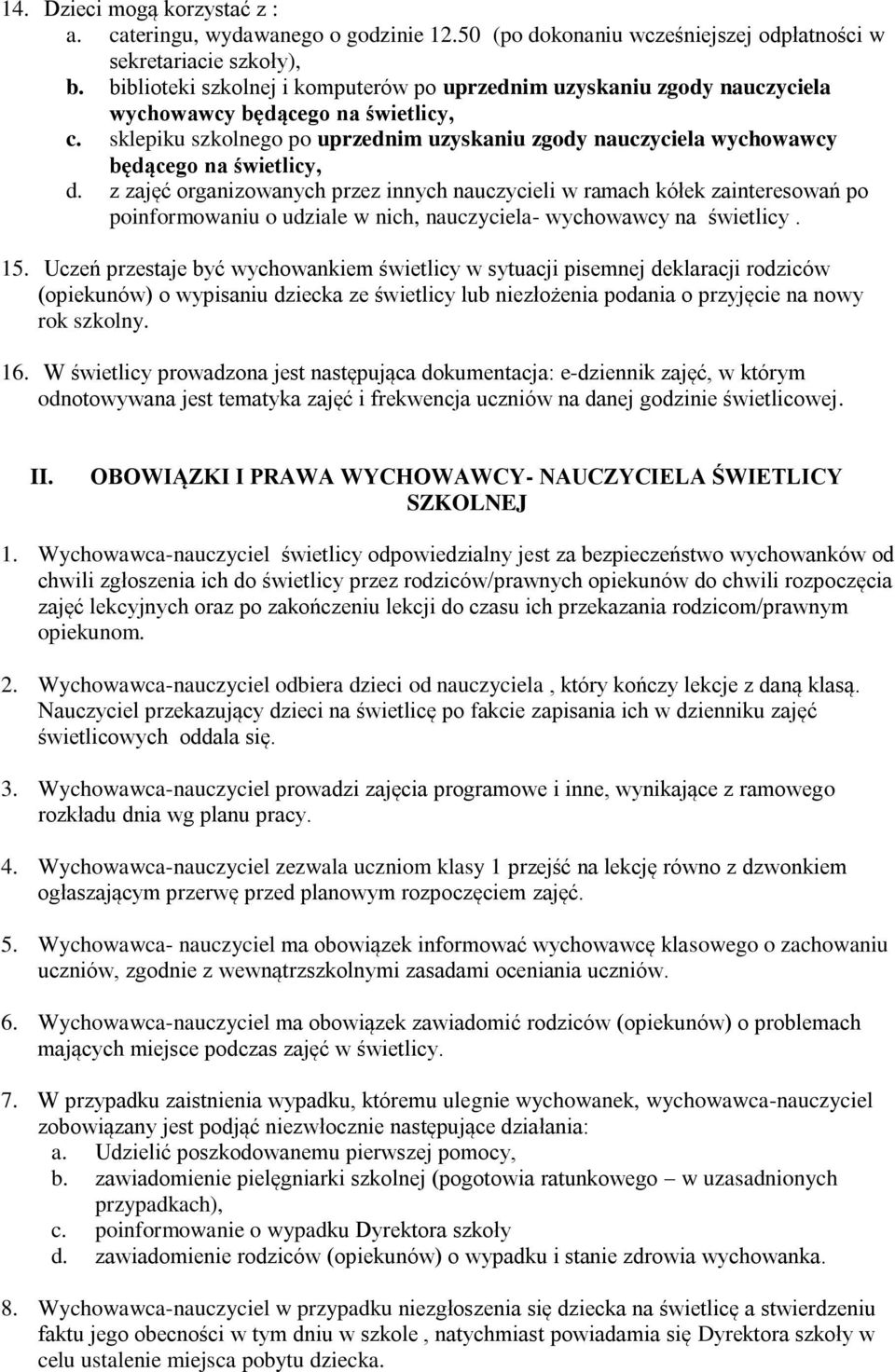 sklepiku szkolnego po uprzednim uzyskaniu zgody nauczyciela wychowawcy będącego na świetlicy, d.