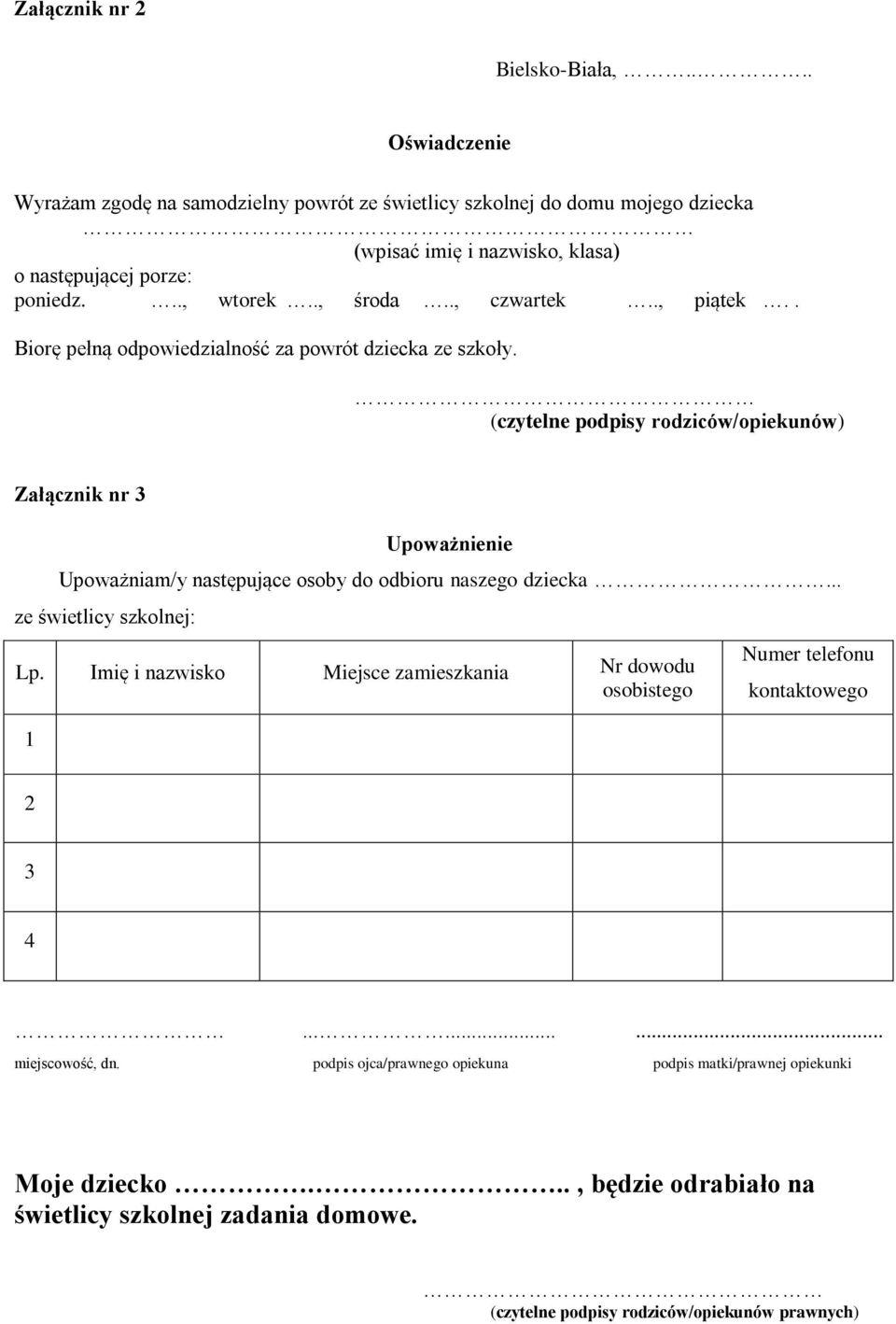 (czytelne podpisy rodziców/opiekunów) Załącznik nr 3 Upoważnienie Upoważniam/y następujące osoby do odbioru naszego dziecka... ze świetlicy szkolnej: Lp.