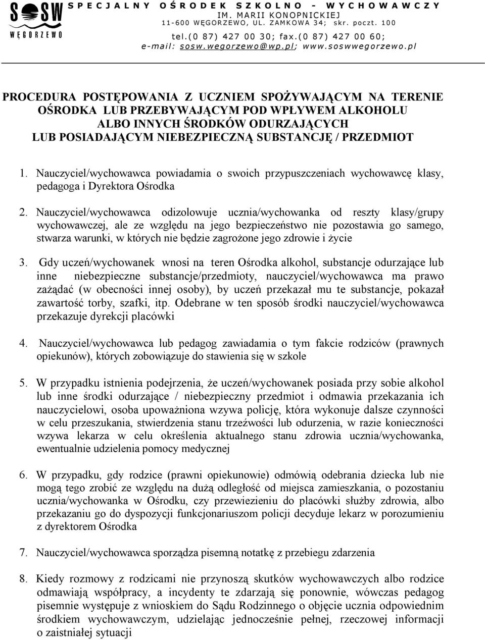 Nauczyciel/wychowawca odizolowuje ucznia/wychowanka od reszty klasy/grupy wychowawczej, ale ze względu na jego bezpieczeństwo nie pozostawia go samego, stwarza warunki, w których nie będzie zagrożone