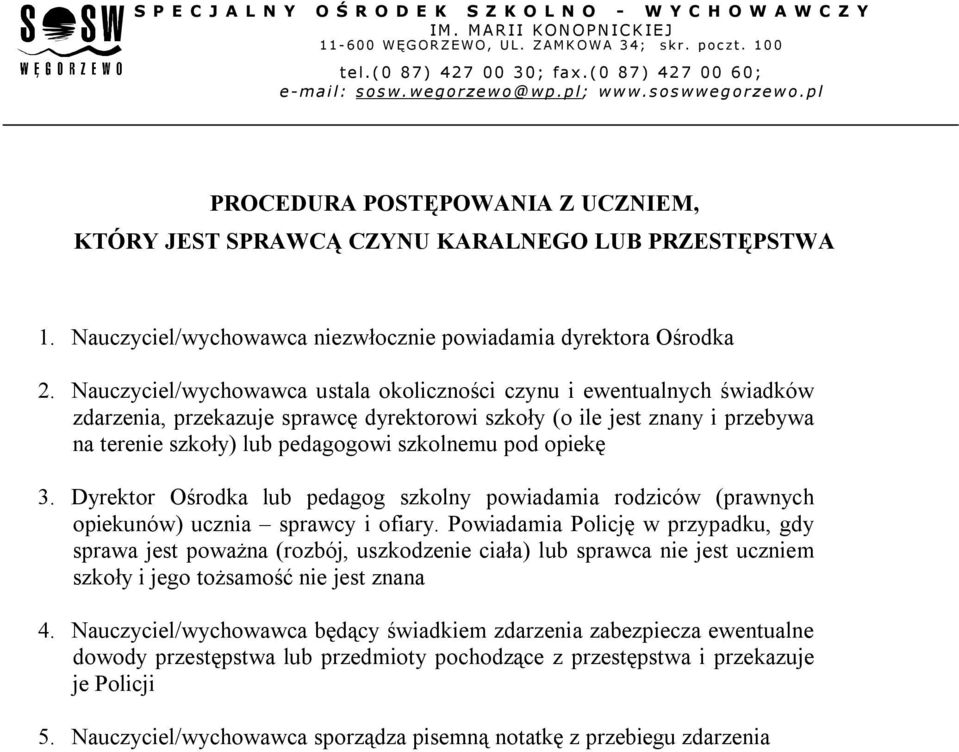 opiekę 3. Dyrektor Ośrodka lub pedagog szkolny powiadamia rodziców (prawnych opiekunów) ucznia sprawcy i ofiary.