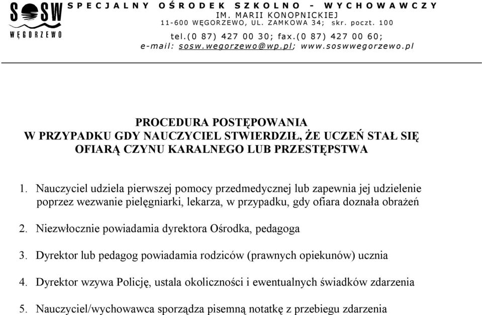 ofiara doznała obrażeń 2. Niezwłocznie powiadamia dyrektora Ośrodka, pedagoga 3.