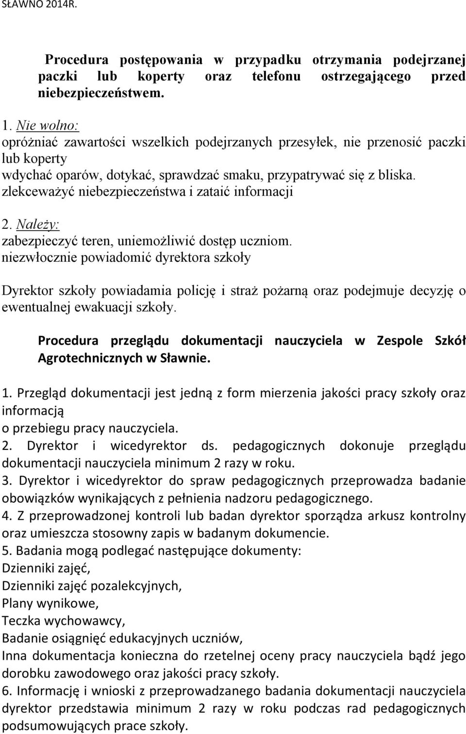 zlekceważyć niebezpieczeństwa i zataić informacji 2. Należy: zabezpieczyć teren, uniemożliwić dostęp uczniom.