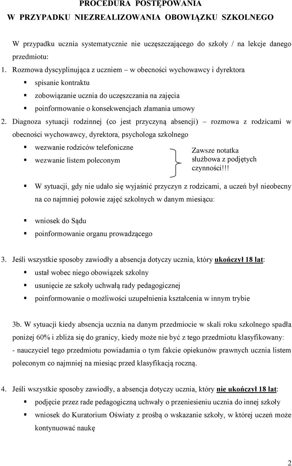 Diagnoza sytuacji rodzinnej (co jest przyczyną absencji) rozmowa z rodzicami w obecności wychowawcy, dyrektora, psychologa szkolnego wezwanie rodziców telefoniczne wezwanie listem poleconym W