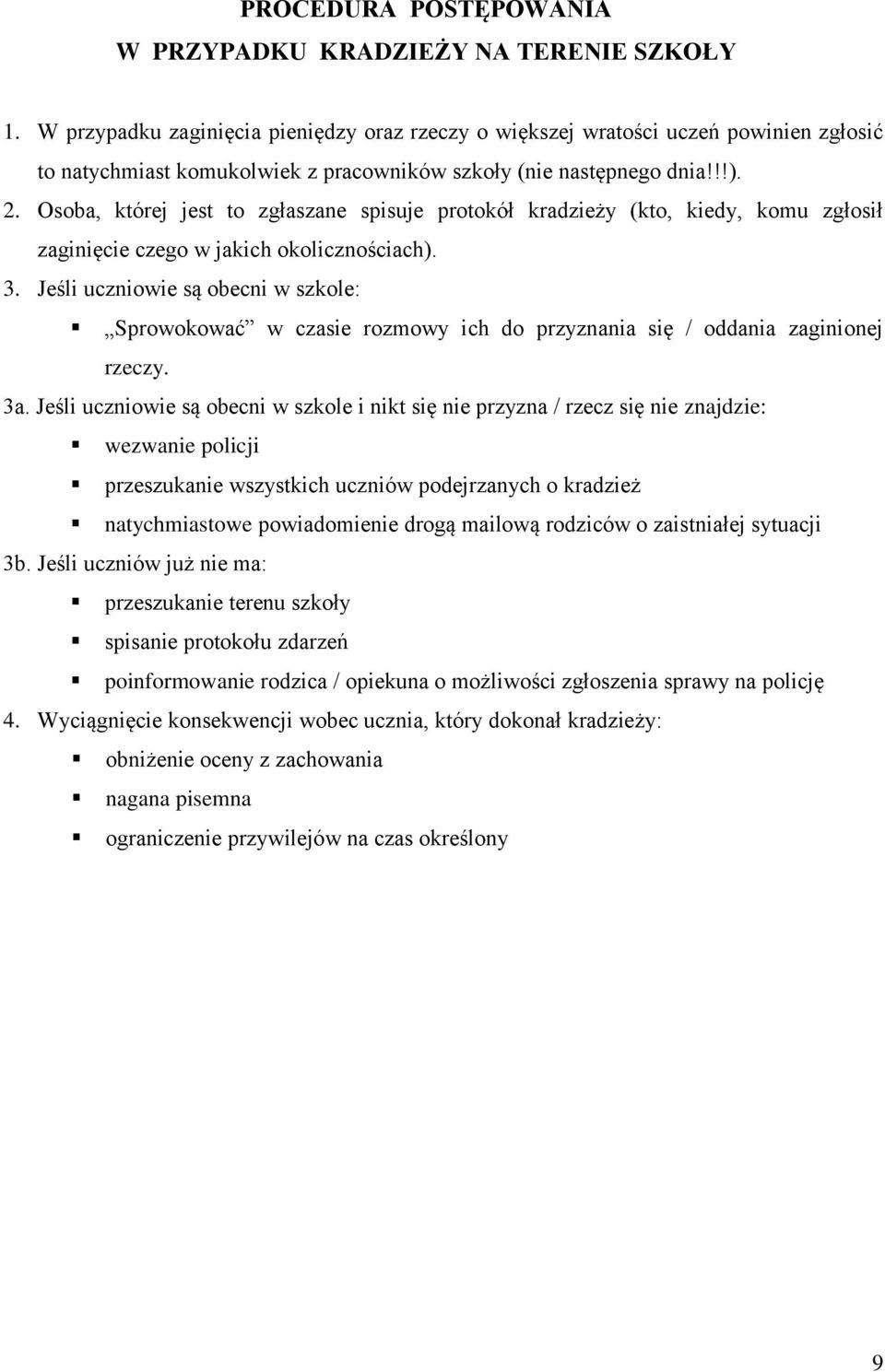 Osoba, której jest to zgłaszane spisuje protokół kradzieży (kto, kiedy, komu zgłosił zaginięcie czego w jakich okolicznościach). 3.