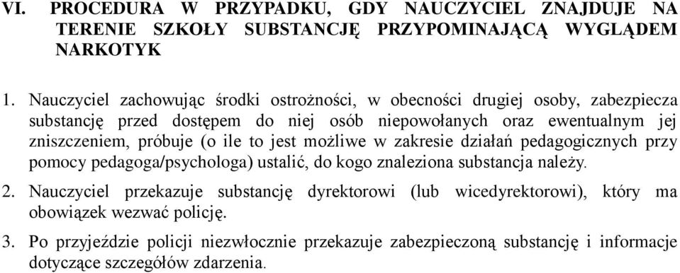 zniszczeniem, próbuje (o ile to jest możliwe w zakresie działań pedagogicznych przy pomocy pedagoga/psychologa) ustalić, do kogo znaleziona substancja należy. 2.