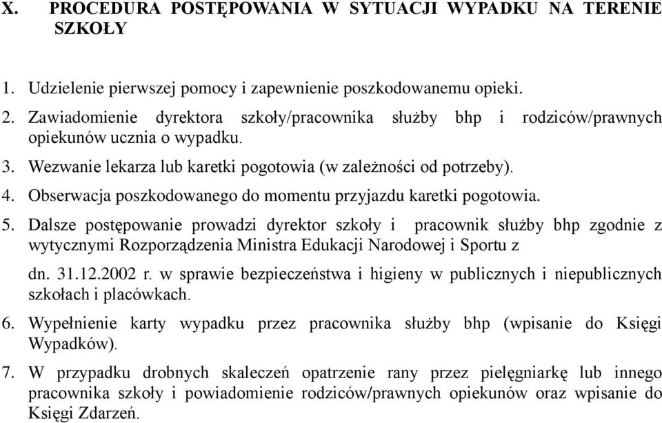 Obserwacja poszkodowanego do momentu przyjazdu karetki pogotowia. 5.