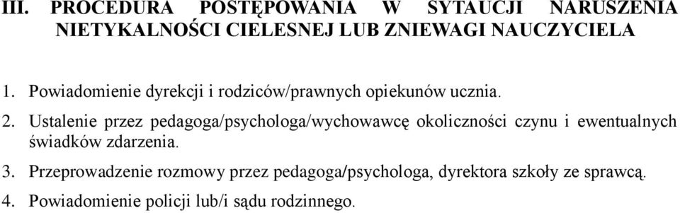 Ustalenie przez pedagoga/psychologa/wychowawcę okoliczności czynu i ewentualnych świadków zdarzenia.