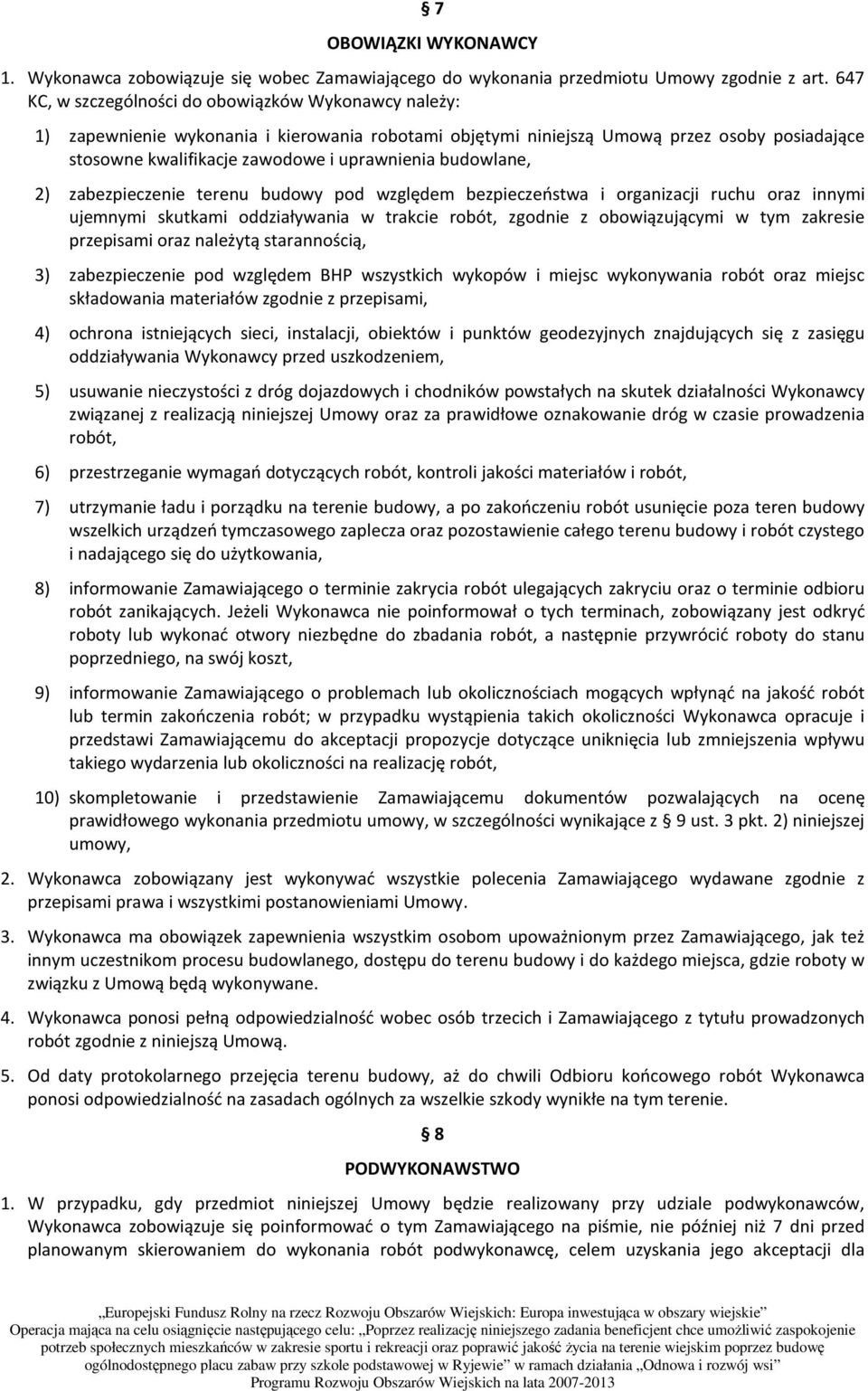 budowlane, 2) zabezpieczenie terenu budowy pod względem bezpieczeństwa i organizacji ruchu oraz innymi ujemnymi skutkami oddziaływania w trakcie robót, zgodnie z obowiązującymi w tym zakresie