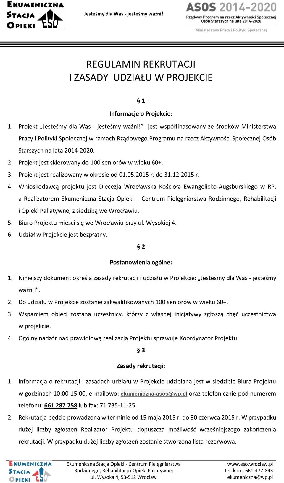 14-2020. 2. Projekt jest skierowany do 100 seniorów w wieku 60+. 3. Projekt jest realizowany w okresie od 01.05.2015 r. do 31.12.2015 r. 4.