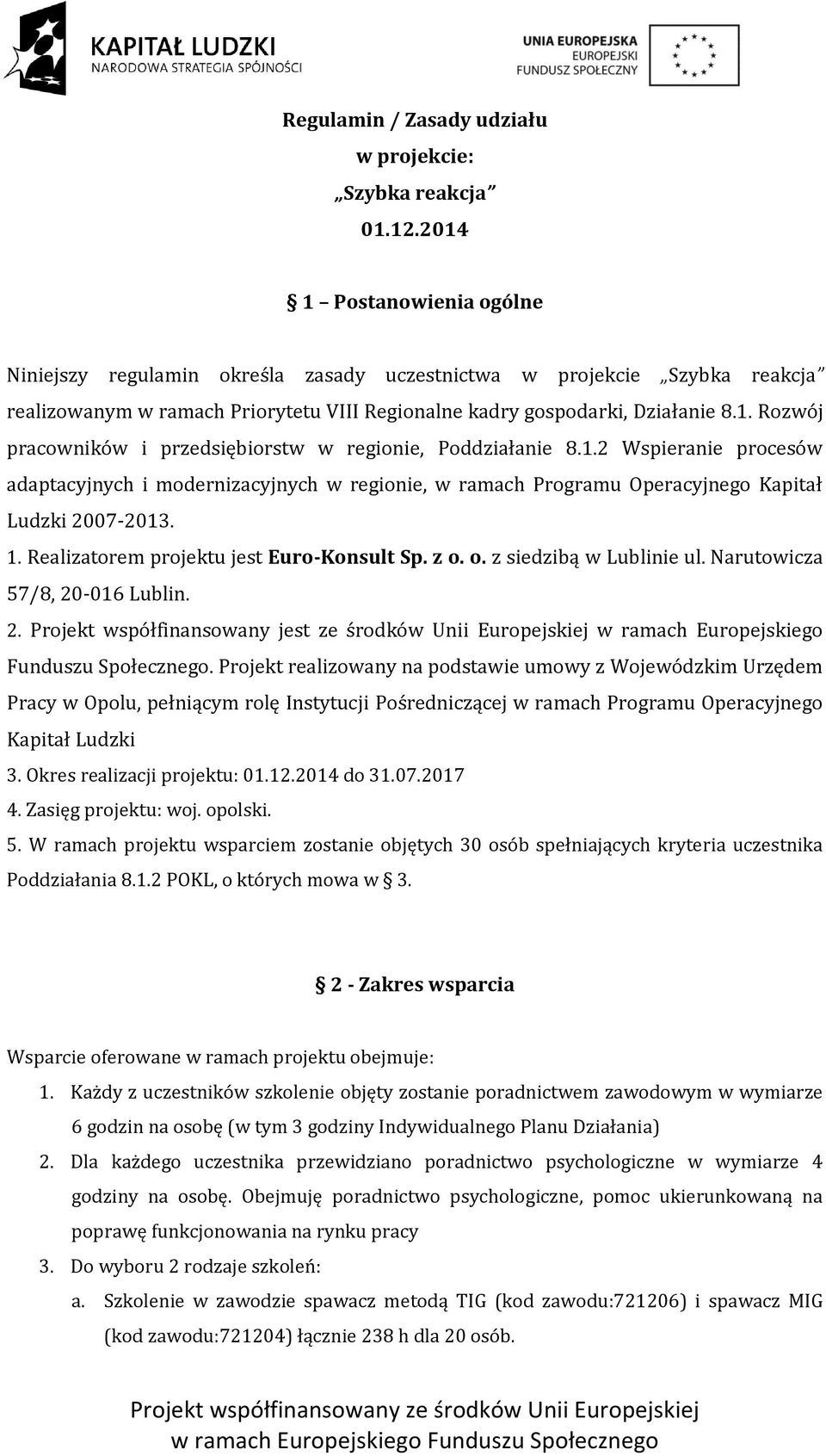 1.2 Wspieranie procesów adaptacyjnych i modernizacyjnych w regionie, w ramach Programu Operacyjnego Kapitał Ludzki 2007-2013. 1. Realizatorem projektu jest Euro-Konsult Sp. z o.