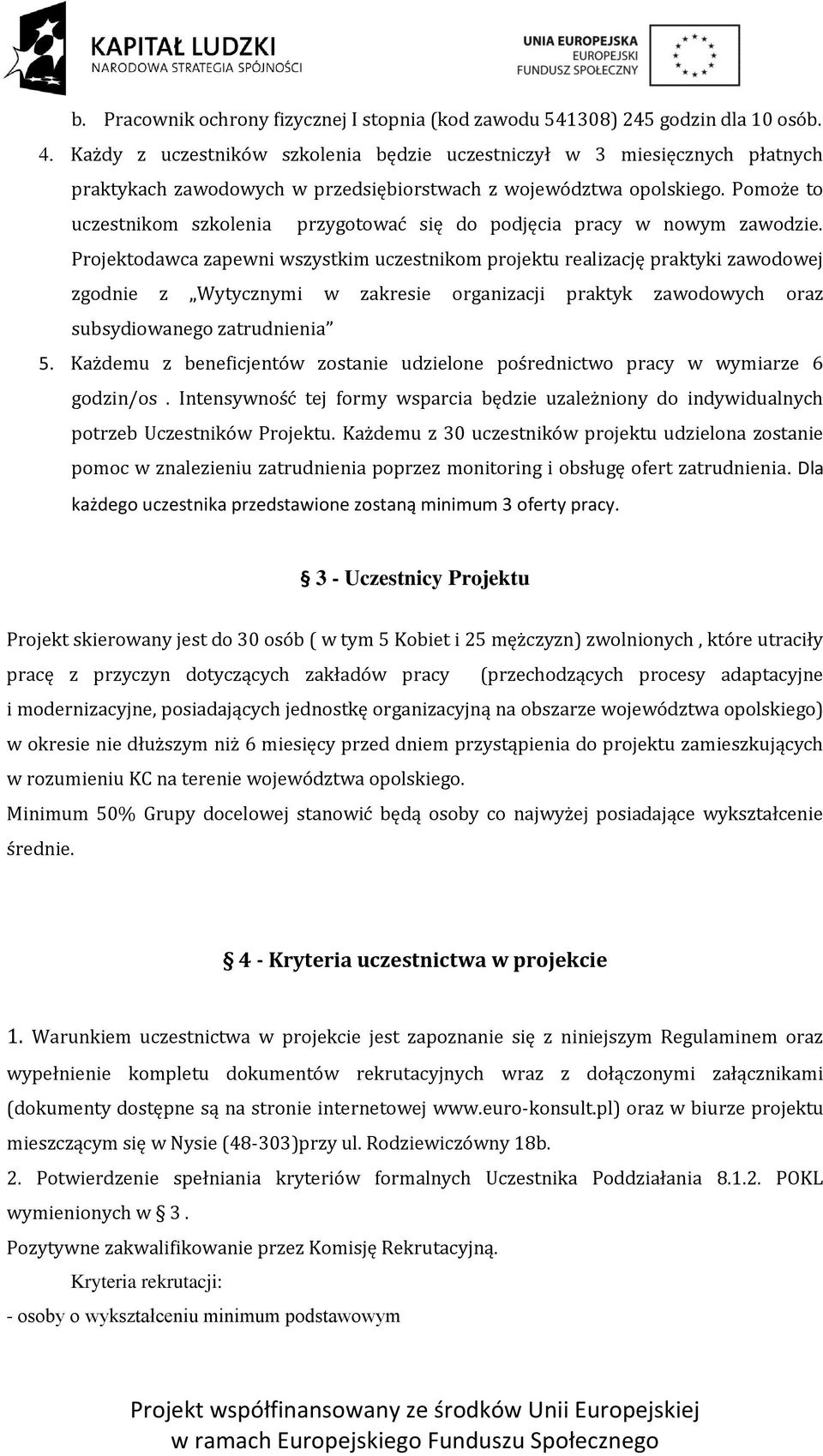 Pomoże to uczestnikom szkolenia przygotować się do podjęcia pracy w nowym zawodzie.