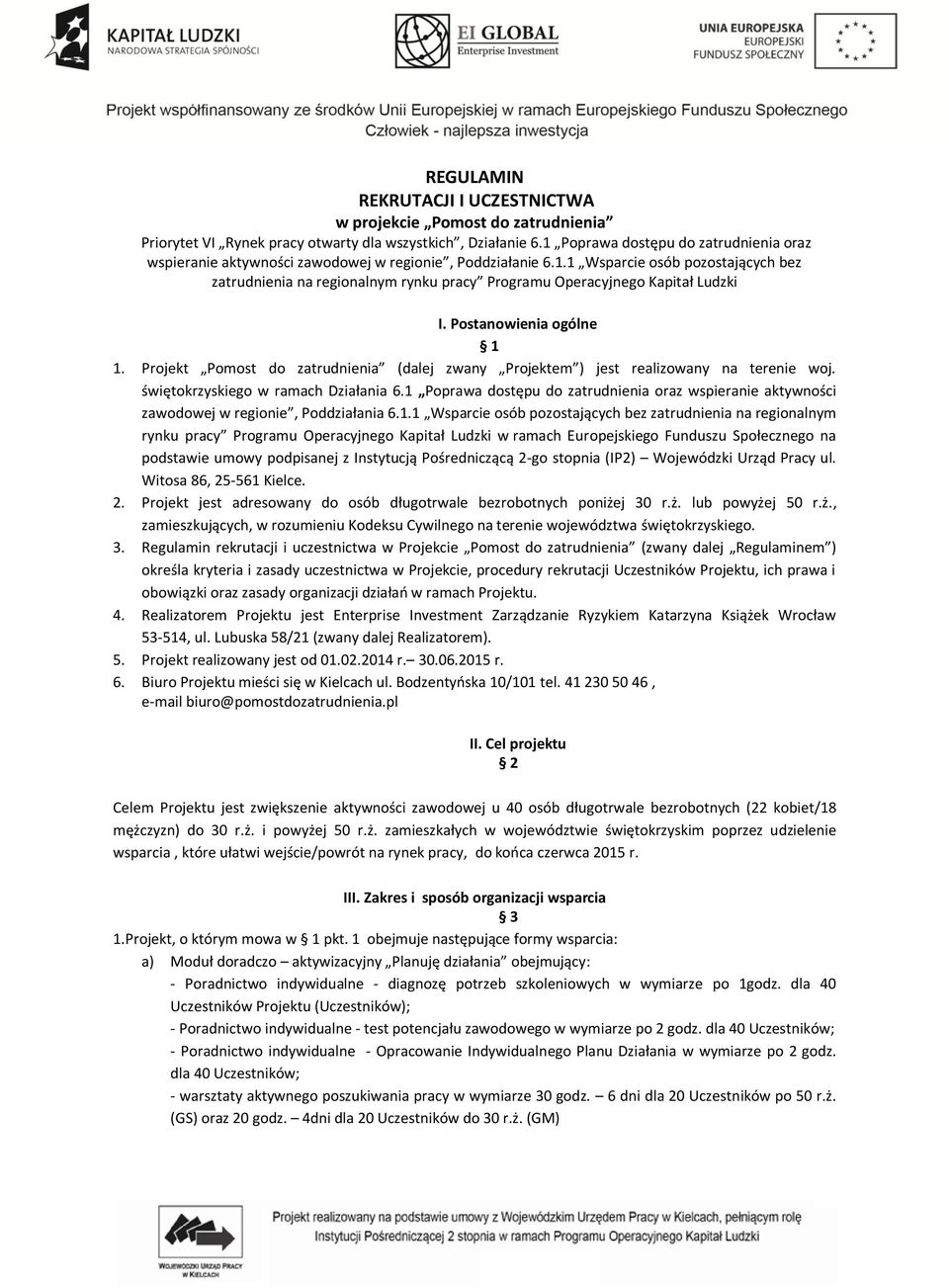 Postanowienia ogólne 1 1. Projekt Pomost do zatrudnienia (dalej zwany Projektem ) jest realizowany na terenie woj. świętokrzyskiego w ramach Działania 6.