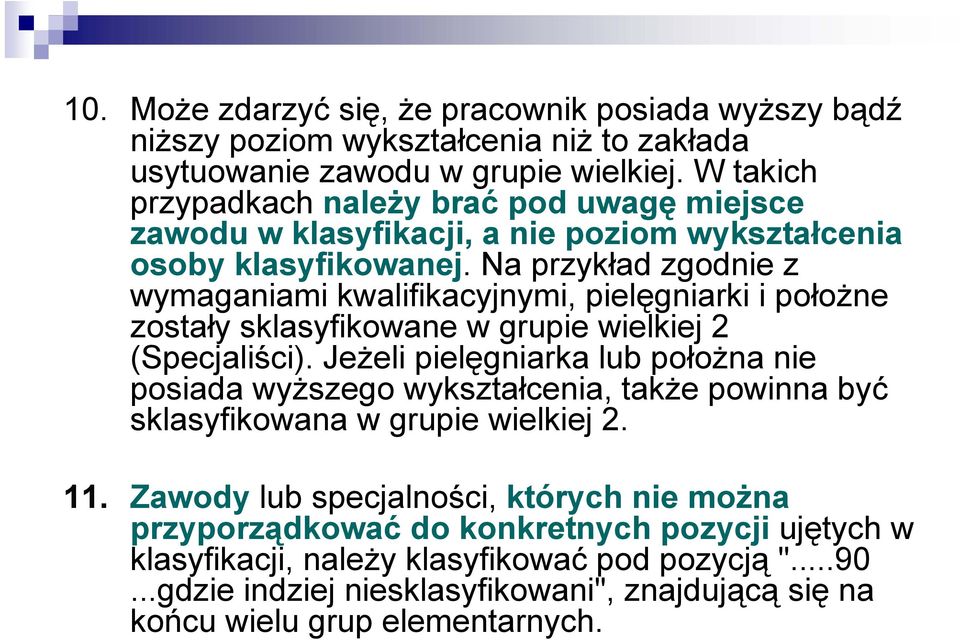 Na przykład zgodnie z wymaganiami kwalifikacyjnymi, pielęgniarki i położne zostały sklasyfikowane w grupie wielkiej 2 (Specjaliści).