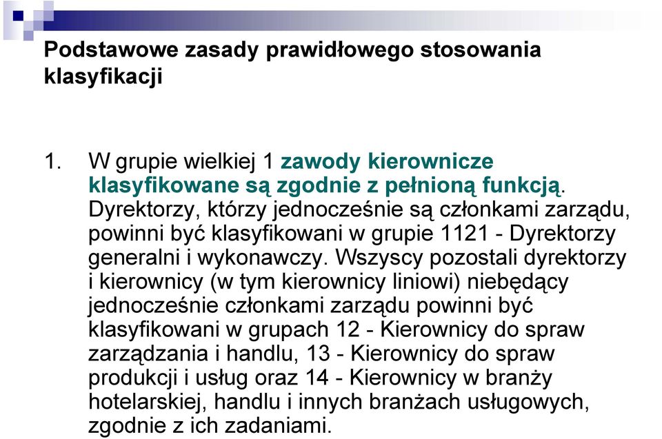 Wszyscy pozostali dyrektorzy i kierownicy (w tym kierownicy liniowi) niebędący jednocześnie członkami zarządu powinni być klasyfikowani w grupach 12 -