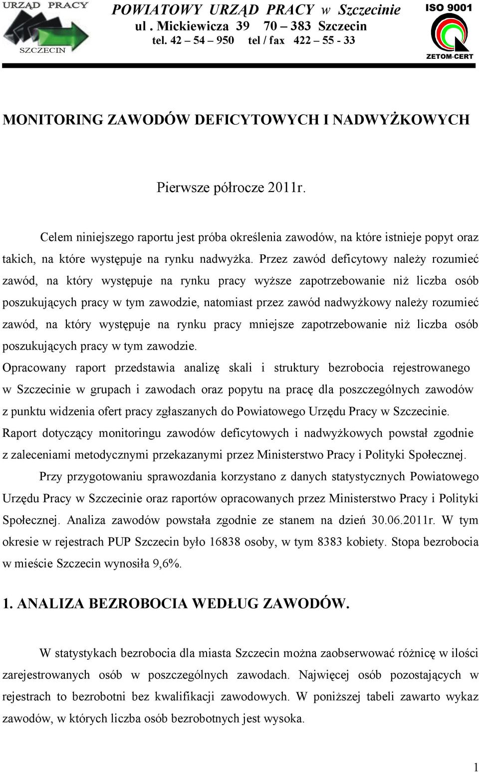 Przez zawód deficytowy należy rozumieć zawód, na który występuje na rynku pracy wyższe zapotrzebowanie niż liczba osób poszukujących pracy w tym zawodzie, natomiast przez zawód nadwyżkowy należy