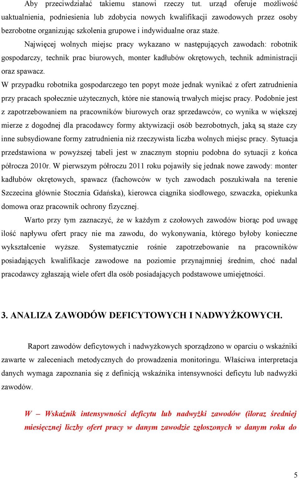 Najwięcej wolnych miejsc pracy wykazano w następujących zawodach: robotnik gospodarczy, technik prac biurowych, monter kadłubów okrętowych, technik administracji oraz spawacz.
