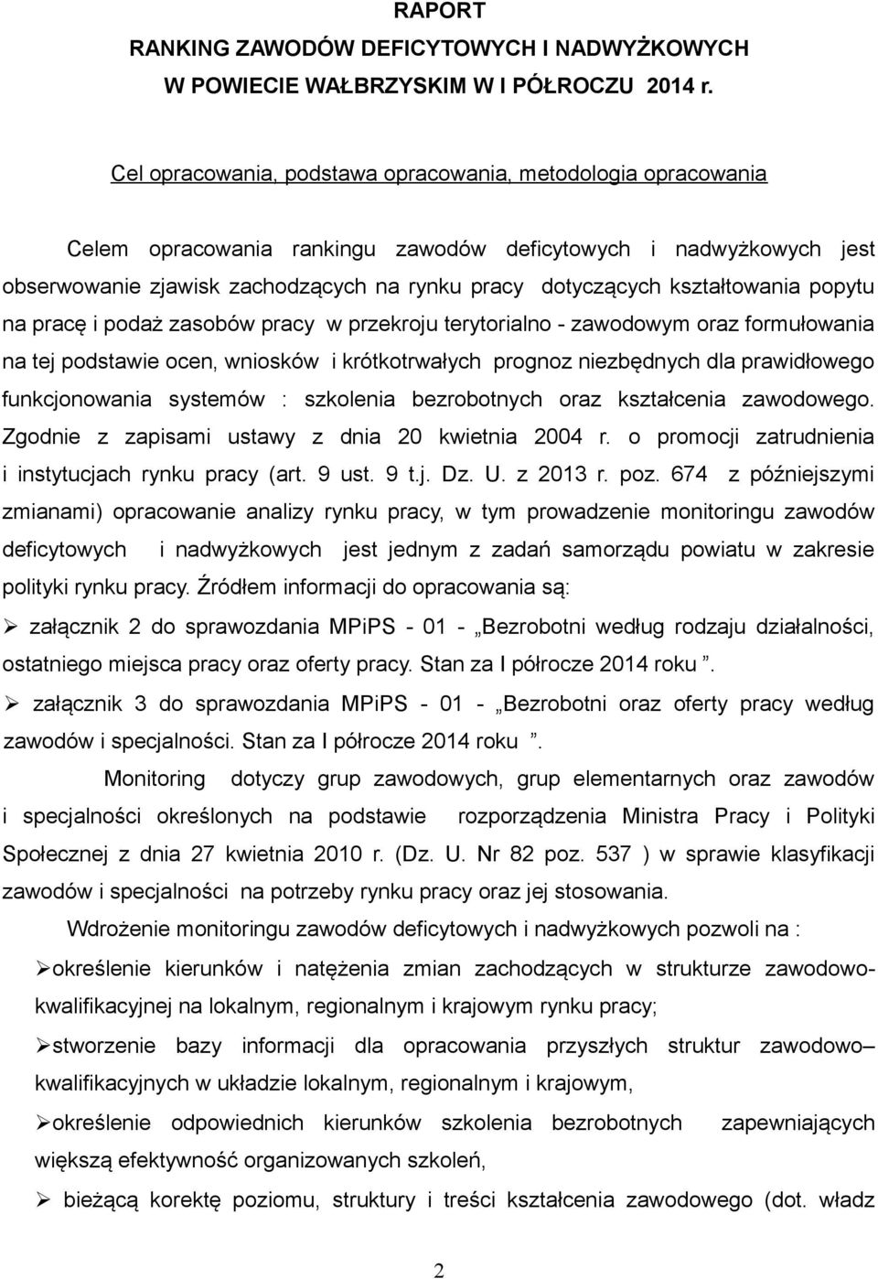 kształtowania popytu na pracę i podaż zasobów pracy w przekroju terytorialno - zawodowym oraz formułowania na tej podstawie ocen, wniosków i krótkotrwałych prognoz niezbędnych dla prawidłowego