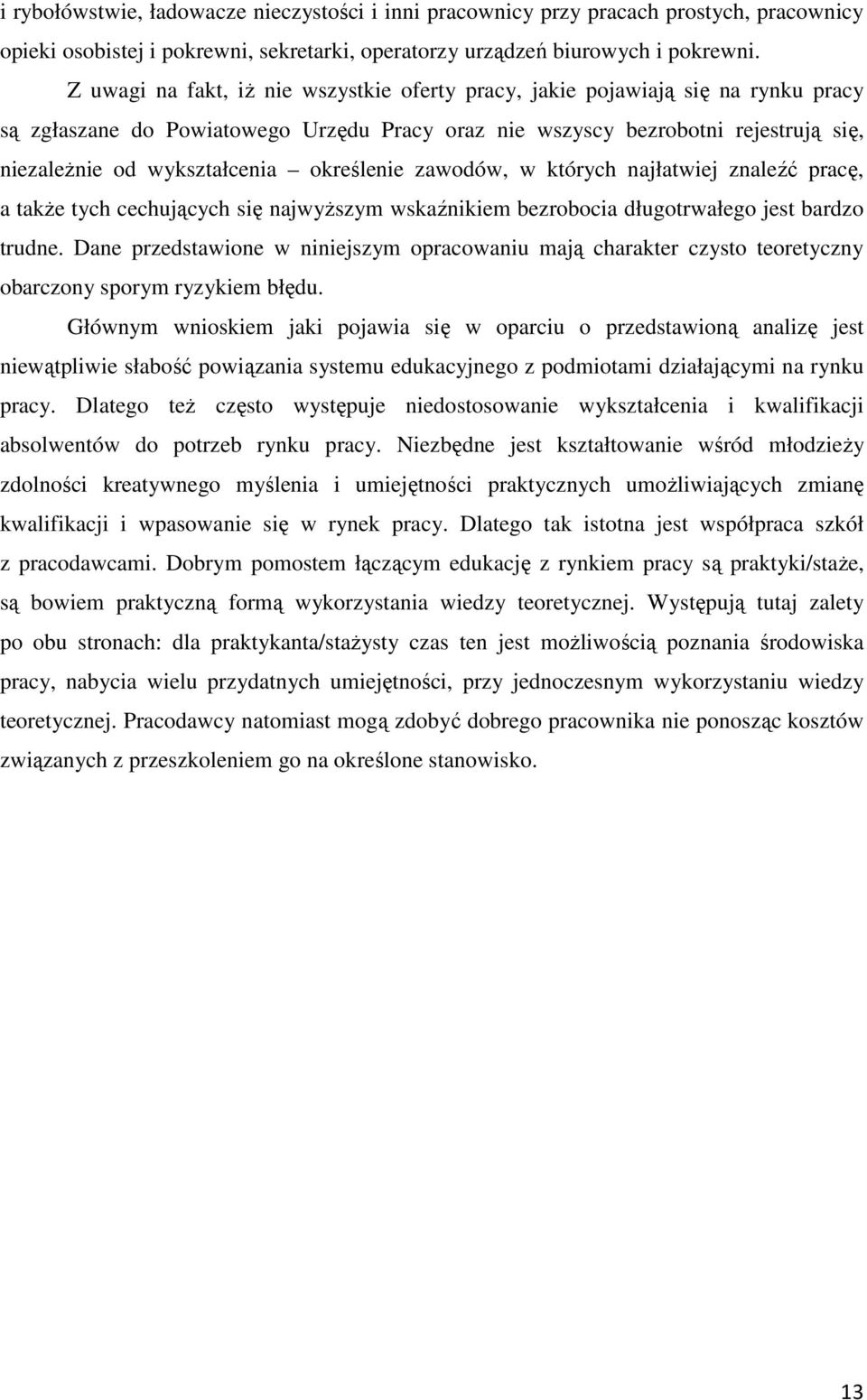 określenie zawodów, w których najłatwiej znaleźć pracę, a także tych cechujących się najwyższym wskaźnikiem bezrobocia długotrwałego jest bardzo trudne.