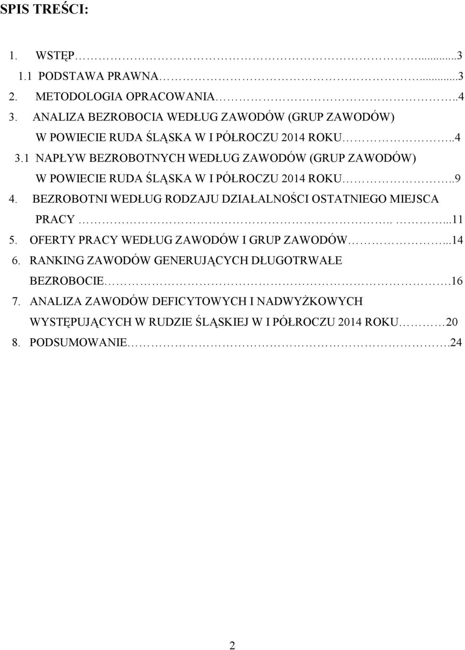 1 NAPŁYW BEZROBOTNYCH WEDŁUG ZAWODÓW (GRUP ZAWODÓW) W POWIECIE RUDA ŚLĄSKA W I PÓŁROCZU 2014 ROKU..9 4.