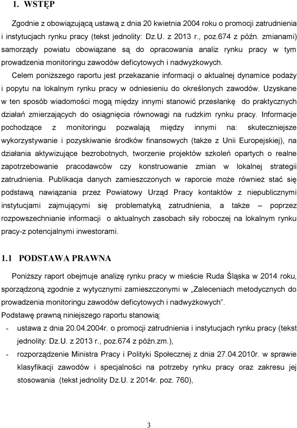 Celem poniższego raportu jest przekazanie informacji o aktualnej dynamice podaży i popytu na lokalnym rynku pracy w odniesieniu do określonych zawodów.