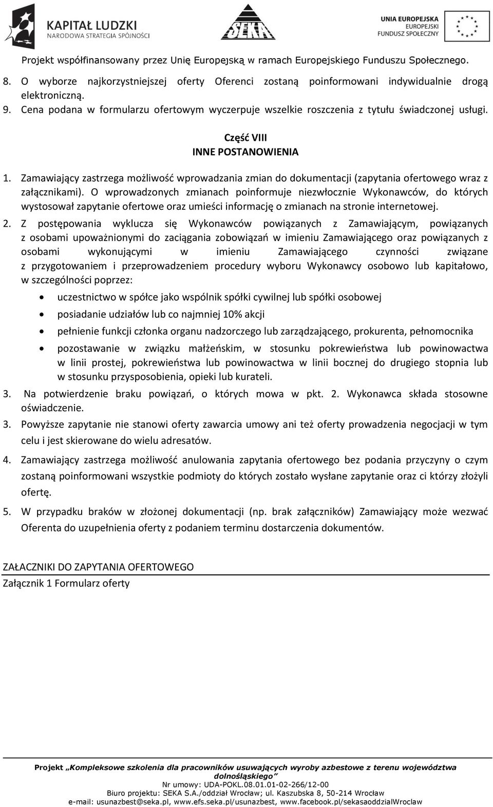 Zamawiający zastrzega możliwość wprowadzania zmian do dokumentacji (zapytania ofertowego wraz z załącznikami).