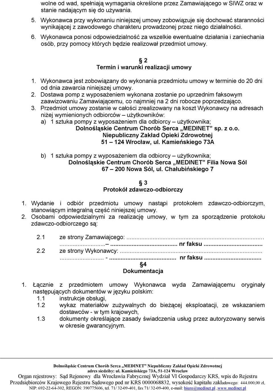 Wykonawca ponosi odpowiedzialność za wszelkie ewentualne działania i zaniechania osób, przy pomocy których będzie realizował przedmiot umowy. 2 Termin i warunki realizacji umowy 1.