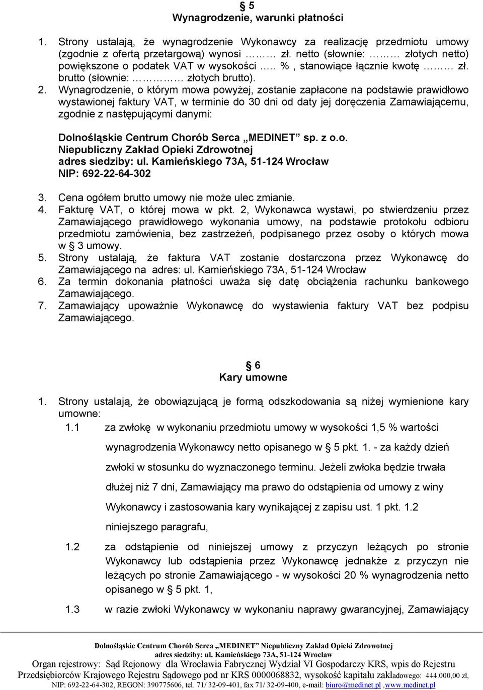 Wynagrodzenie, o którym mowa powyżej, zostanie zapłacone na podstawie prawidłowo wystawionej faktury VAT, w terminie do 30 dni od daty jej doręczenia Zamawiającemu, zgodnie z następującymi danymi: