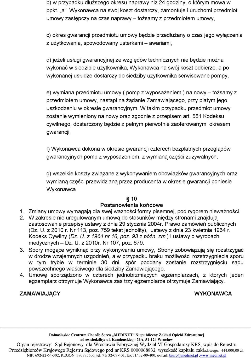 wyłączenia z użytkowania, spowodowany usterkami awariami, d) jeżeli usługi gwarancyjnej ze względów technicznych nie będzie można wykonać w siedzibie użytkownika, Wykonawca na swój koszt odbierze, a