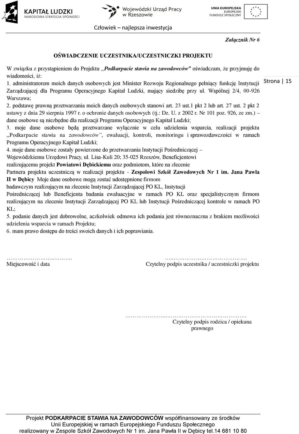 Wspólnej 2/4, 00-926 Warszawa; 2. podstawę prawną przetwarzania moich danych osobowych stanowi art. 23 ust.1 pkt 2 lub art. 27 ust. 2 pkt 2 ustawy z dnia 29 sierpnia 1997 r.