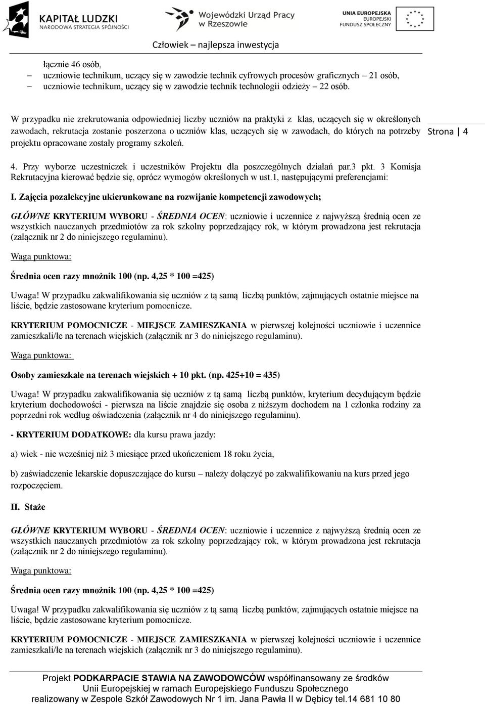 na potrzeby projektu opracowane zostały programy szkoleń. Strona 4 4. Przy wyborze uczestniczek i uczestników Projektu dla poszczególnych działań par.3 pkt.