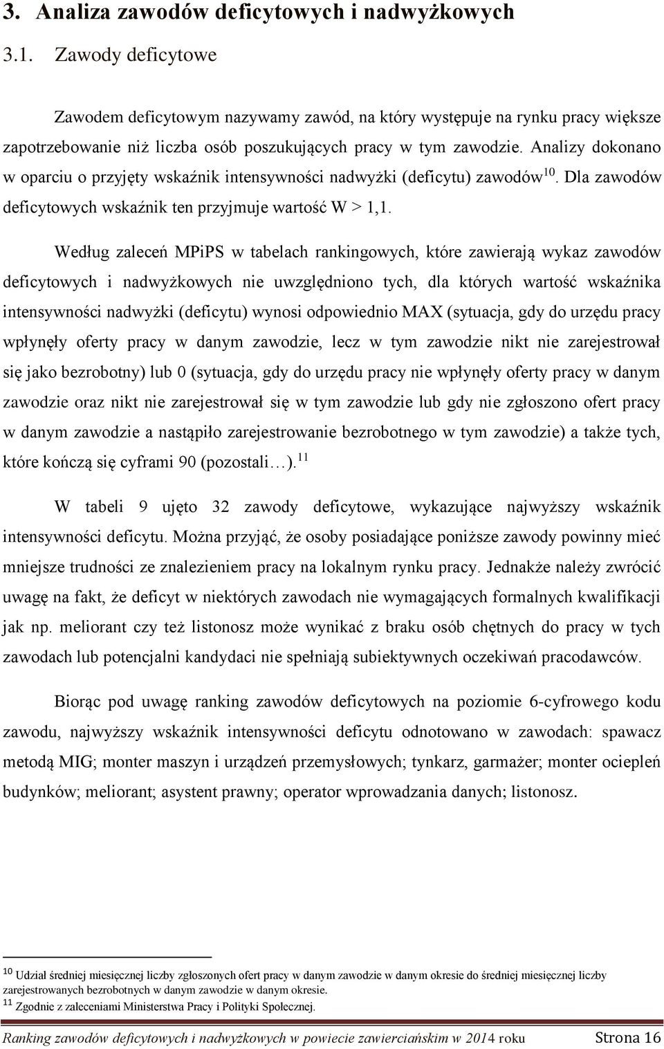 Analizy dokonano w oparciu o przyjęty wskaźnik intensywności nadwyżki (deficytu) zawodów 10. Dla zawodów deficytowych wskaźnik ten przyjmuje wartość W > 1,1.