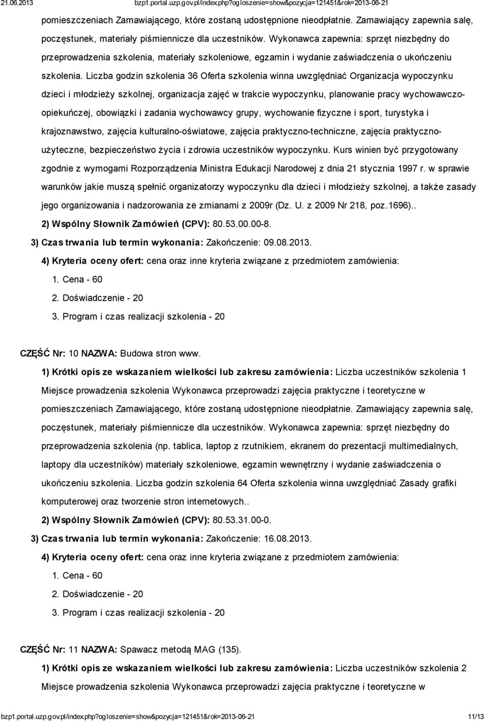 Liczba godzin szkolenia 36 Oferta szkolenia winna uwzględniać Organizacja wypoczynku dzieci i młodzieży szkolnej, organizacja zajęć w trakcie wypoczynku, planowanie pracy wychowawczoopiekuńczej,