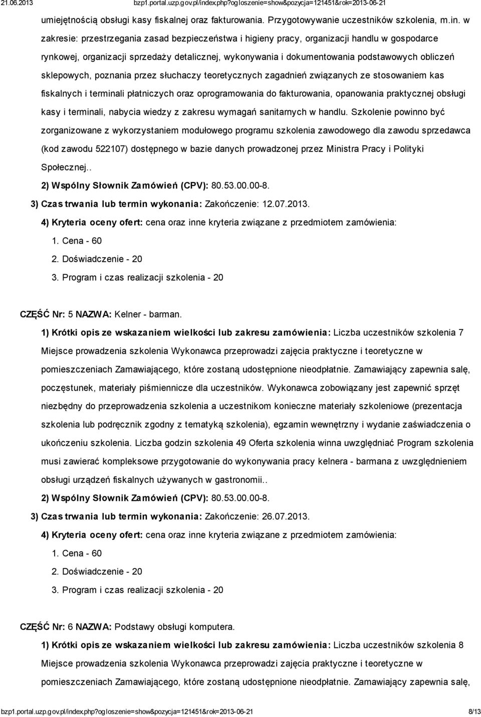 sklepowych, poznania przez słuchaczy teoretycznych zagadnień związanych ze stosowaniem kas fiskalnych i terminali płatniczych oraz oprogramowania do fakturowania, opanowania praktycznej obsługi kasy