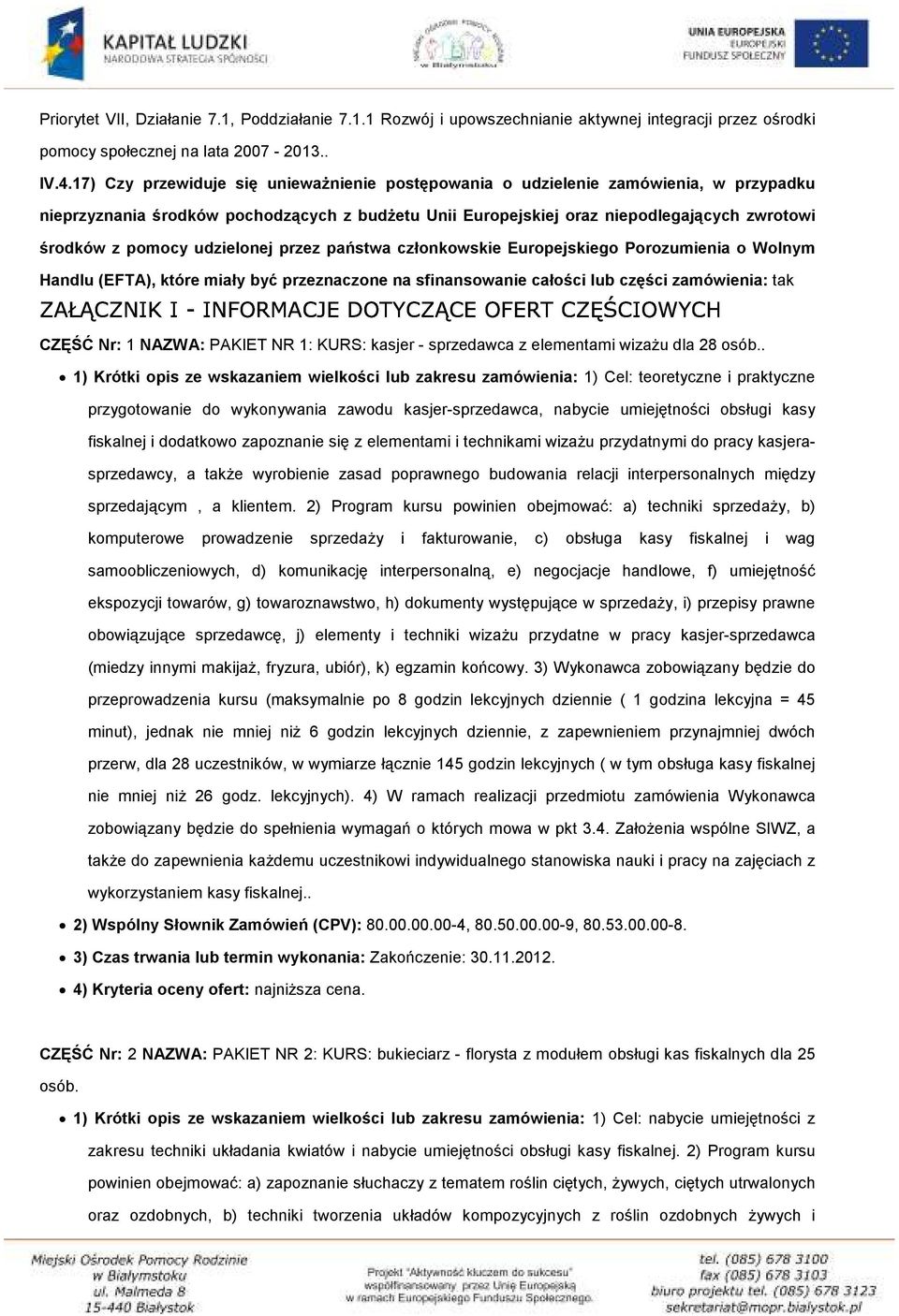 udzielonej przez państwa członkowskie Europejskiego Porozumienia o Wolnym Handlu (EFTA), które miały być przeznaczone na sfinansowanie całości lub części zamówienia: tak CZĘŚĆ Nr: 1 NAZWA: PAKIET NR