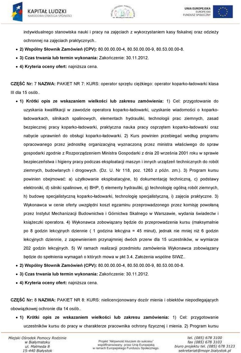 . 1) Krótki opis ze wskazaniem wielkości lub zakresu zamówienia: 1) Cel: przygotowanie do uzyskania kwalifikacji w zawodzie operatora koparko-ładowarki, uzyskanie wiadomości o koparkoładowarkach,